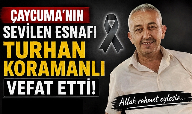 Çaycuma'nın sevilen ismi Turhan Koramanlı'yı kaybettik!