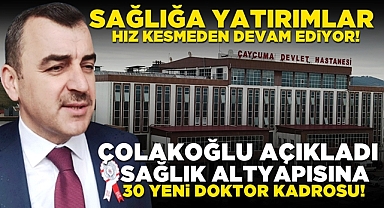 Çolakoğlu açıkladı! Sağlık altyapısına 30 yeni doktor kadrosu!