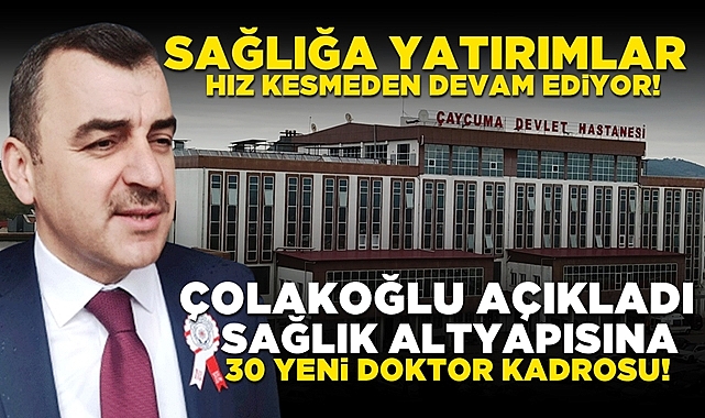 Çolakoğlu açıkladı! Sağlık altyapısına 30 yeni doktor kadrosu!