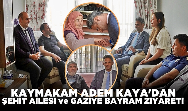 Kaymakam Adem Kaya'dan Şehit ailesi ve Gaziye bayram ziyareti