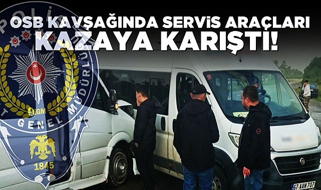 OSB kavşağında servis araçları kazaya karıştı!