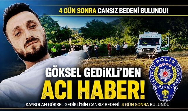 4 gün sonra cansız bedeni bulundu! Göksel Gedikli'den acı haber!