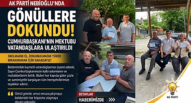 AK Parti Nebioğlu'nda gönüllere dokundu: Cumhurbaşkanı'nın mektubu vatandaşlara ulaştırıldı