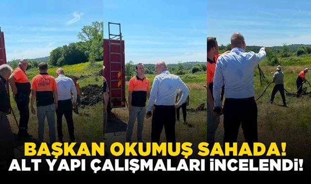 Başkan Okumuş sahada! Alt yapı çalışmaları incelendi!