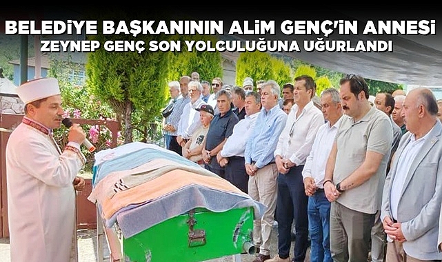 Belediye Başkanı Alim Genç'in annesi Zeynep Genç uğurlandı