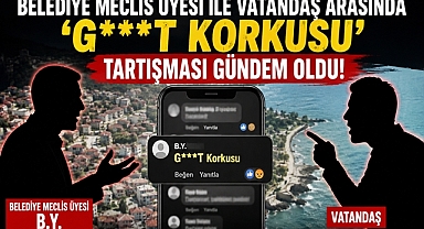 Belediye meclis üyesi ile vatandaş arasında 'G***T Korkusu' tartışması gündem oldu!