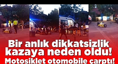 Bir anlık dikkatsizlik kazaya neden oldu! Motosiklet otomobile çarptı!