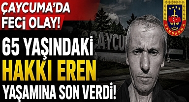 Çaycuma'da feci olay! 65 yaşındaki Hakkı Eren yaşamına son verdi!