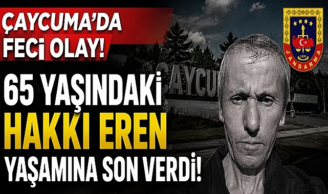 Çaycuma'da feci olay! 65 yaşındaki Hakkı Eren yaşamına son verdi!