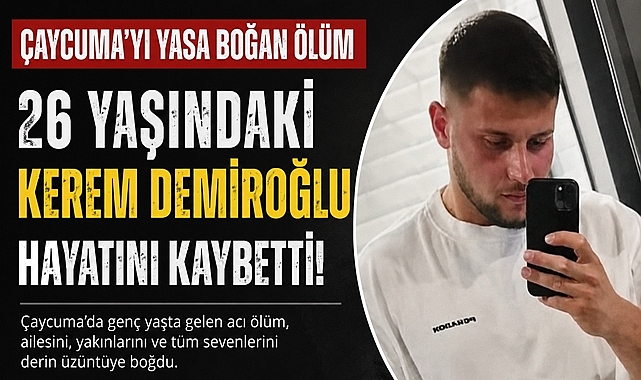 Çaycuma’yı yasa boğan ölüm! 26 yaşındaki Kerem Demiroğlu hayatını kaybetti!