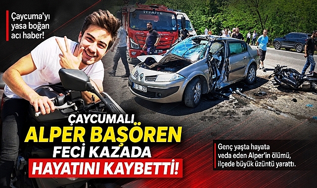 Çaycumalı Alper Başören feci trafik kazasında yaşamını yitirdi!