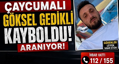 Çaycumalı Göksel Gedikli kayboldu! Kendisinden iki gündür haber alınamıyor!