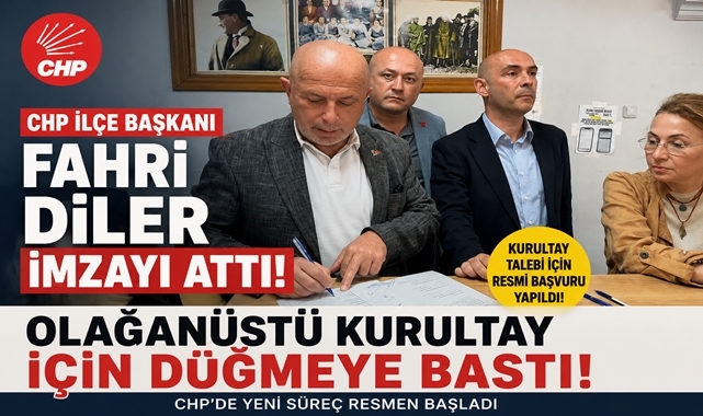CHP İlçe Başkanı Fahri Diler imzayı attı! Olağanüstü Kurultay için düğmeye bastı!