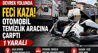 Devrek yolunda feci kaza: Otomobil belediye temizlik aracına çarptı!