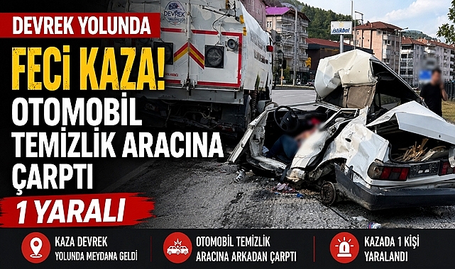 Devrek yolunda feci kaza: Otomobil belediye temizlik aracına çarptı!
