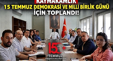 Kaymakamlık 15 Temmuz Demokrasi ve Milli Birlik Günü için toplandı!