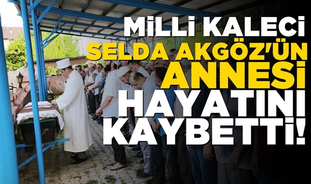 Milli kaleci Selda Akgöz'ün annesi hayatını kaybetti!