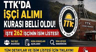 TTK'da işçi alımı kurası belli oldu! İşte 262 kişinin isim listesi...