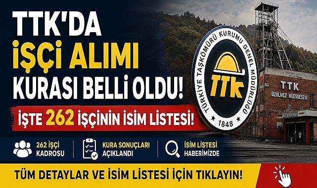TTK'da işçi alımı kurası belli oldu! İşte 262 kişinin isim listesi...