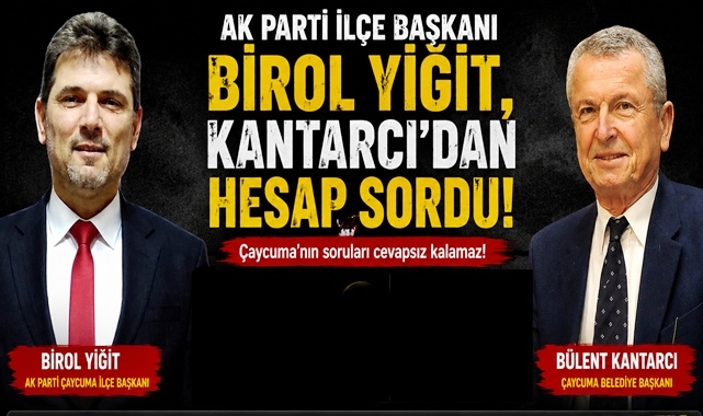 AK Parti İlçe Başkanı Yiğit, Başkan Kantarcı'dan hesap sordu!