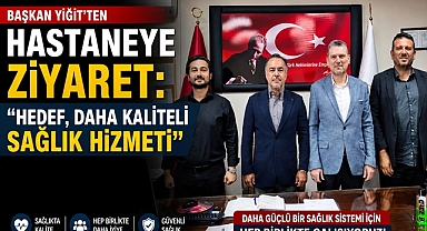 Başkan Yiğit'ten hastaneye ziyaret: 