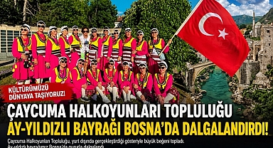 Çaycuma Halkoyunları Topluluğu Ay-Yıldızlı bayrağı Bosna'da dalgalandırdı!
