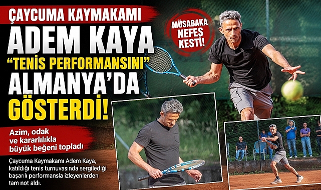 Çaycuma Kaymakamı Adem Kaya Tenis performansını Almanya'da gösterdi!