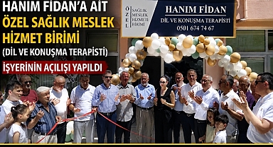 Hanım Fidan'a ait Özel Sağlık Meslek Hizmet Birimi hizmete açıldı