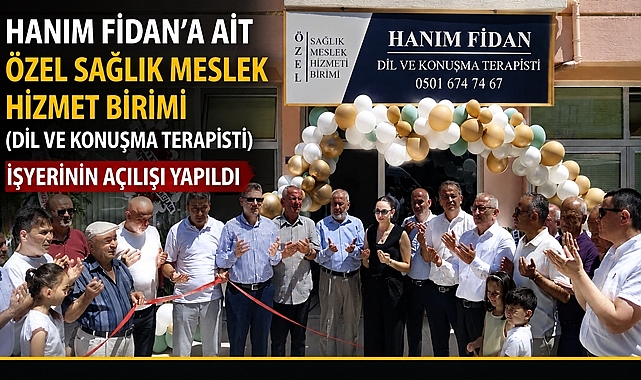 Hanım Fidan'a ait Özel Sağlık Meslek Hizmet Birimi hizmete açıldı