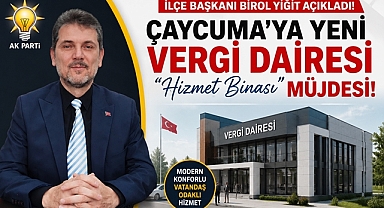 İlçe Başkanı Birol Yiğit açıkladı! Çaycuma'ya yeni Vergi Dairesi hizmet binası müjdesi!