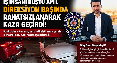 İş insanı Rüştü Amil direksiyon başında rahatsızlanarak kaza geçirdi!