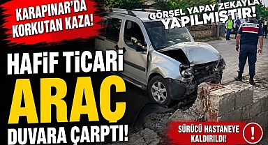 Karapınar'da korkutan kaza! Hafif ticari araç duvara çarptı!