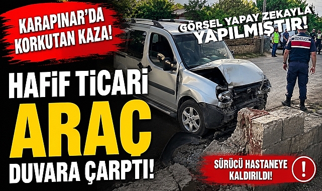 Karapınar'da korkutan kaza! Hafif ticari araç duvara çarptı!