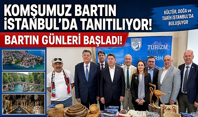 Komşumuz Bartın İstanbul'da tanıtılıyor! Bartın Günleri başladı