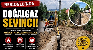 Nebioğlu'nda doğalgaz sevinci: Yatırım programı Yeşilyurt Mahallesi'nden başladı!