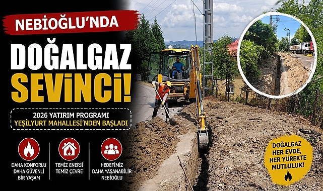 Nebioğlu'nda doğalgaz sevinci: Yatırım programı Yeşilyurt Mahallesi'nden başladı!