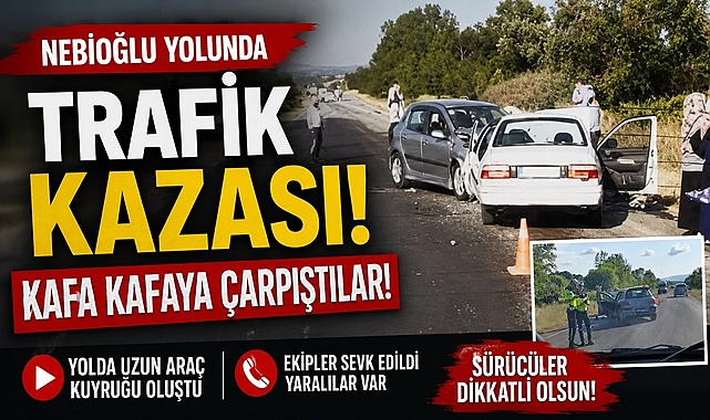 Nebioğlu yolunda korkutan kaza! İki otomobil kafa kafaya çarpıştı: Muhtar yaralandı!