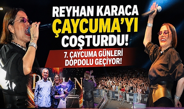 Reyhan Karaca Çaycuma'yı coşturdu! 7. Çaycuma Günleri dopdolu geçiyor!